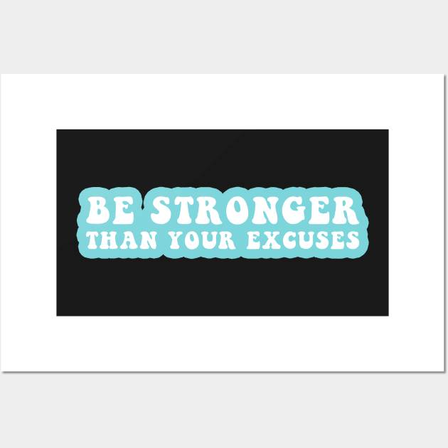 Be Stronger Than Your Excuses Wall Art by CityNoir